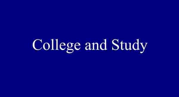 COLLEGE AND STUDY