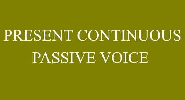 Present continuous tense – passive voice