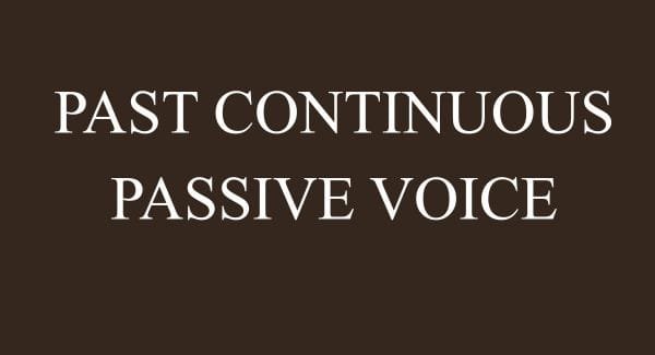 Past continuous tense – Passive voice