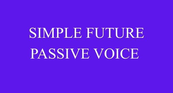 Simple Future -Passive Voice