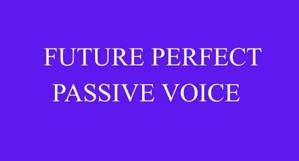 Future Perfect – Passive Voice