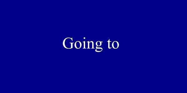 GOING TO