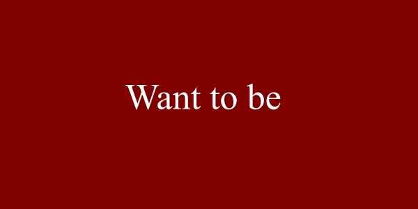 Want to be