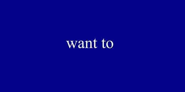 WANT TO