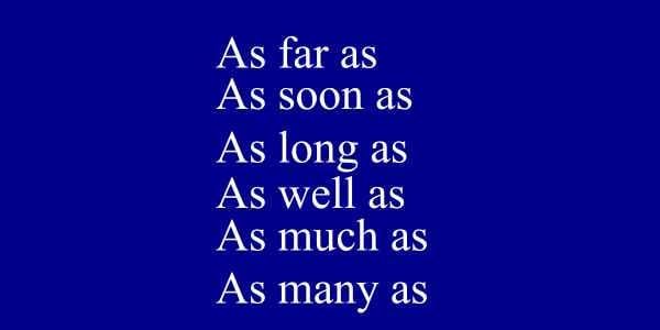 AS FOR AS / AS SOON AS/ …….