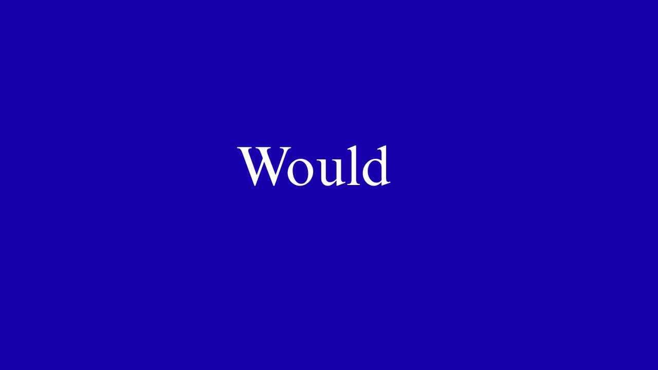 WOULD